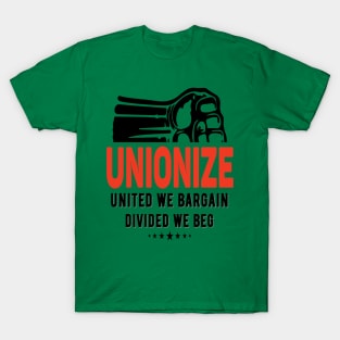 Unionize United We Bargain Divided We Beg T-Shirt